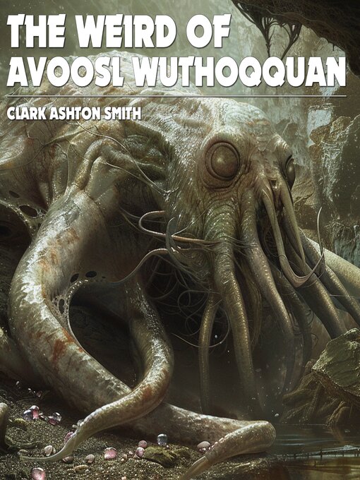 Title details for The Weird of Avoosl Wuthoqquan by Clark Ashton Smith - Wait list